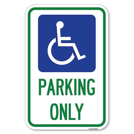Signmission ADA Compliant Parking Only Accessible Symbol Heavy-Gauge Alum. Sign, 12" x 18", A-1218-24662 A-1218-24662